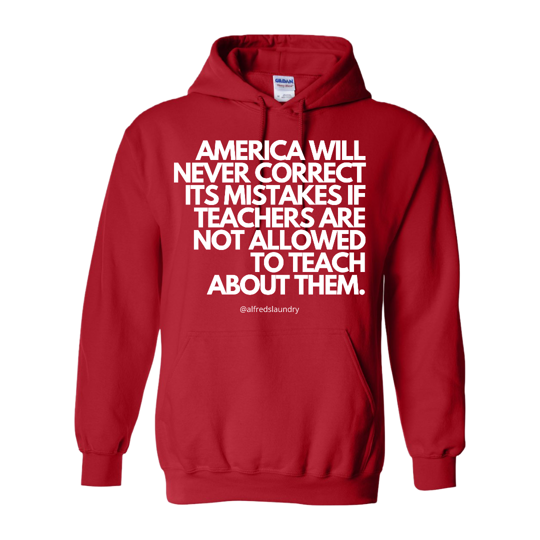 “America will never correct its mistakes if teachers are not allowed to teach” - Hoodie