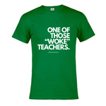 One of Those Woke Teachers - Tshirt
