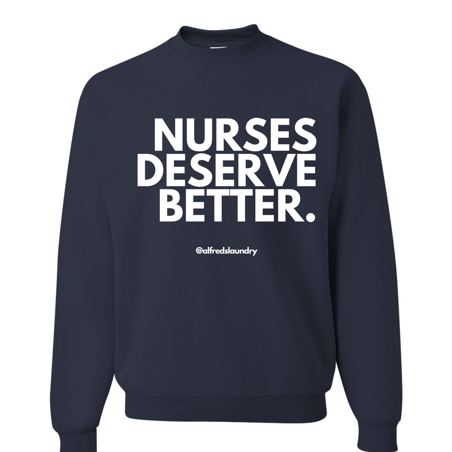 "Nurses Deserve Better" Crew Neck