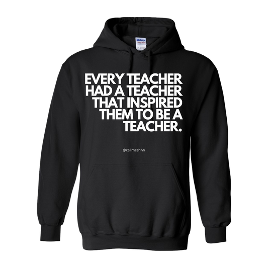 "EVERY TEACHER HAD A TEACHER THAT INSPIRED THEM TO BE A TEACHER" - Hoodie