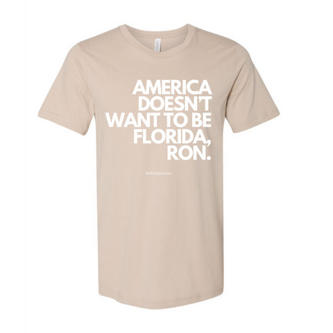 AMERICA DOESN’T WANT TO BE FLORIDA, RON