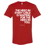"The Hero in Every Child Is Waiting for the Hero in You" - T-shirt