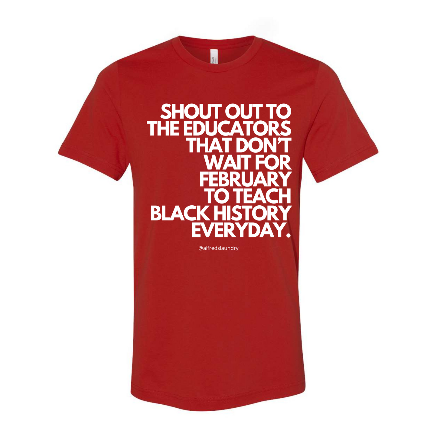 "Shout Out To The Educators That Don't Wait For February To Teach Black History" - T-shirt