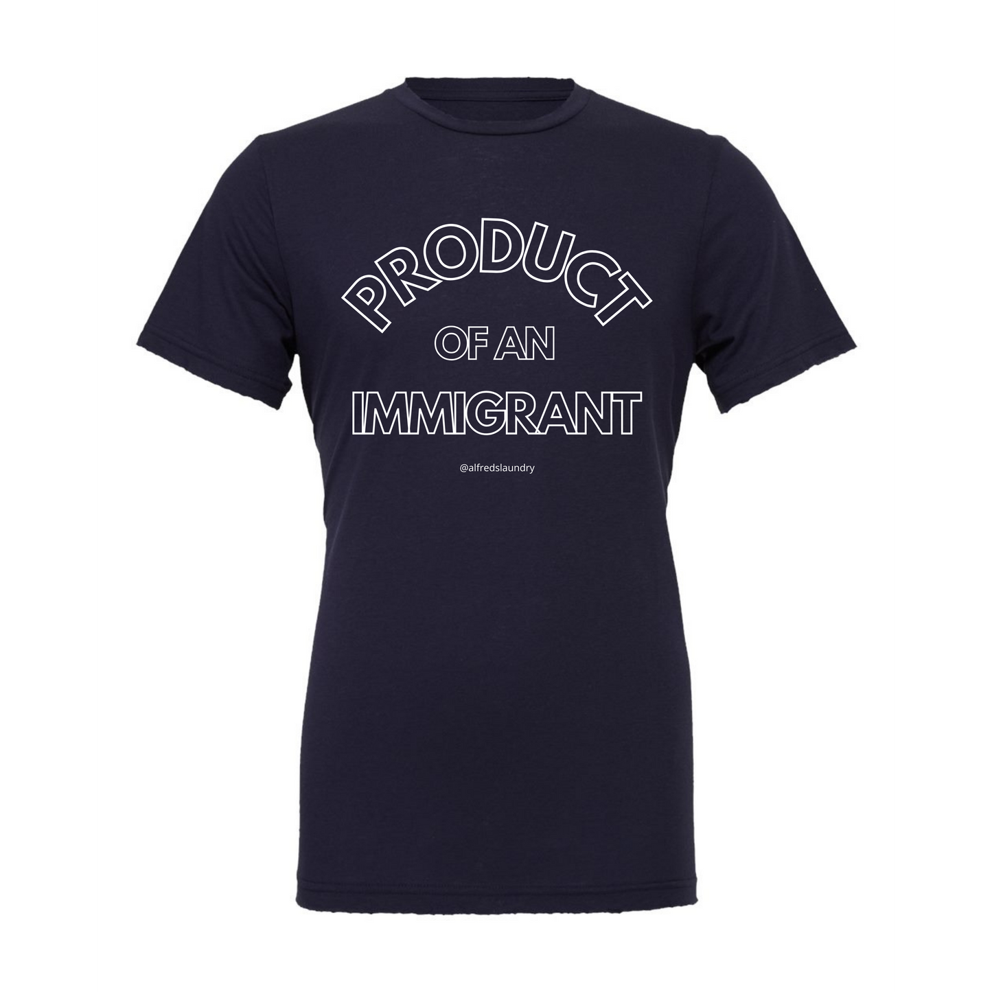 "PRODUCT OF AN IMMIGRANT "  - T Shirt