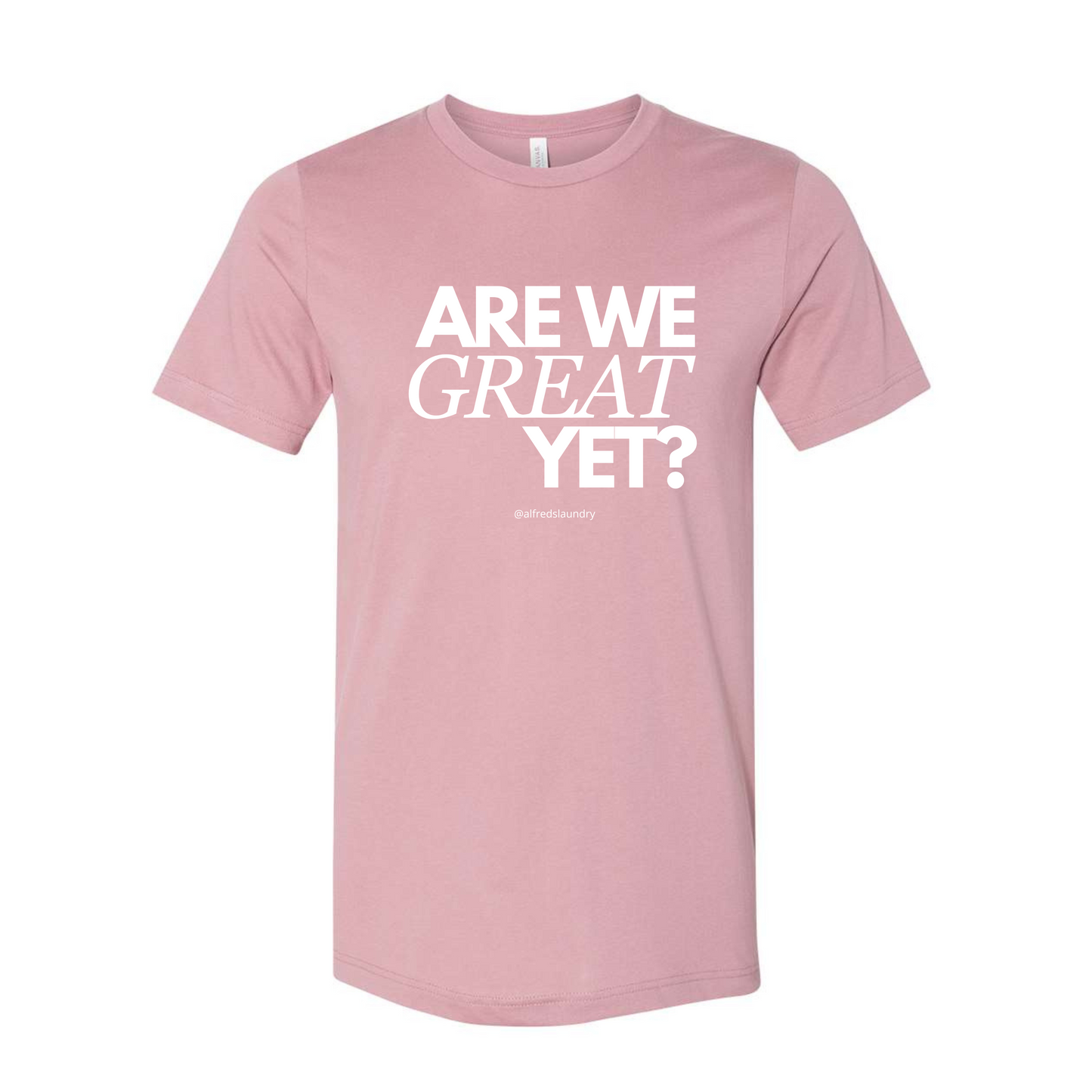"Are We Great Yet?" - T Shirt