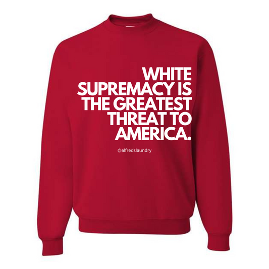 “White supremacy is the greatest threat to America.” - Crew Neck