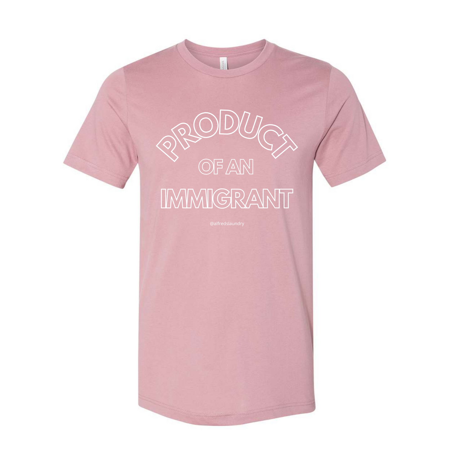 "PRODUCT OF AN IMMIGRANT "  - T Shirt