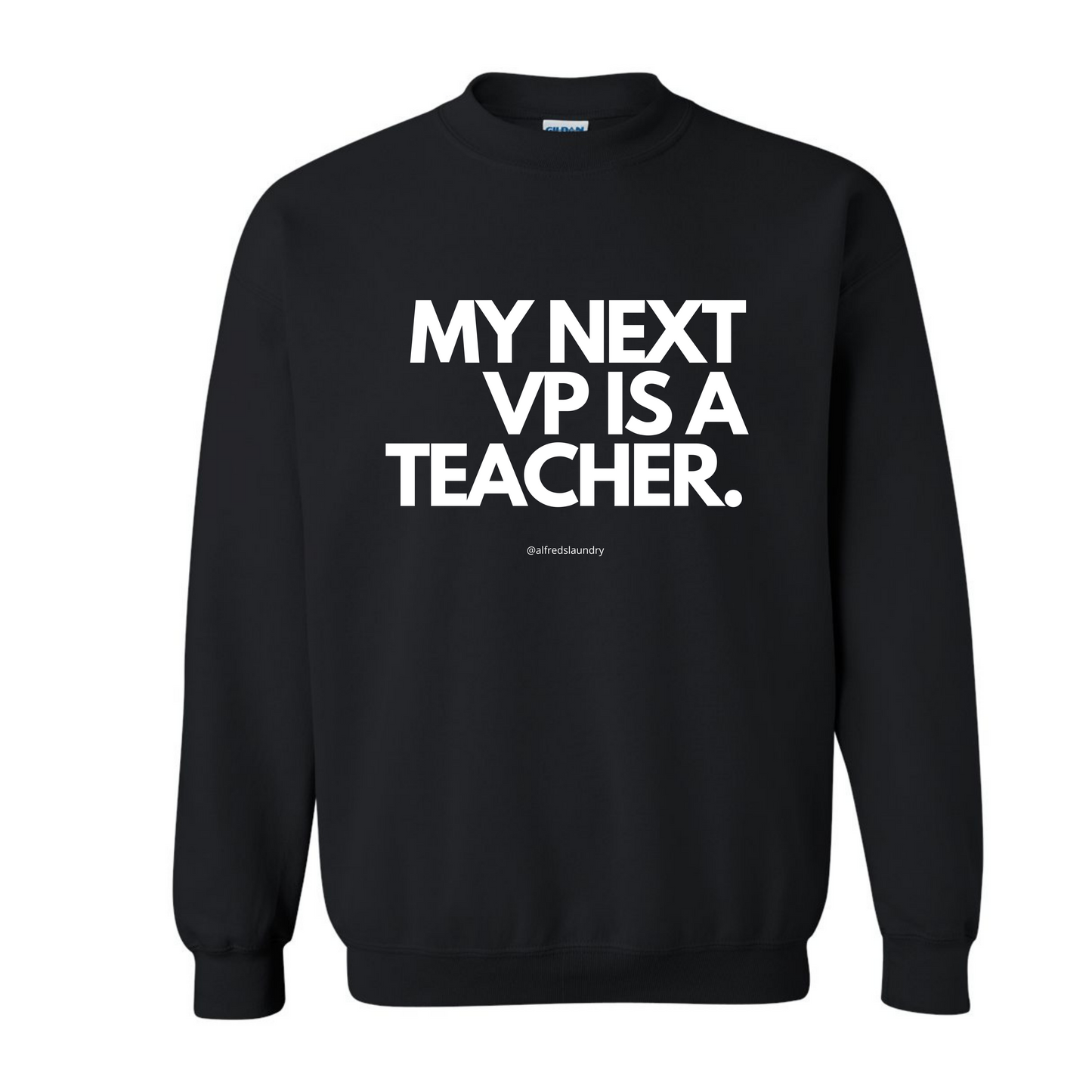 "My Next Vice President Is A Teacher" - Crewneck