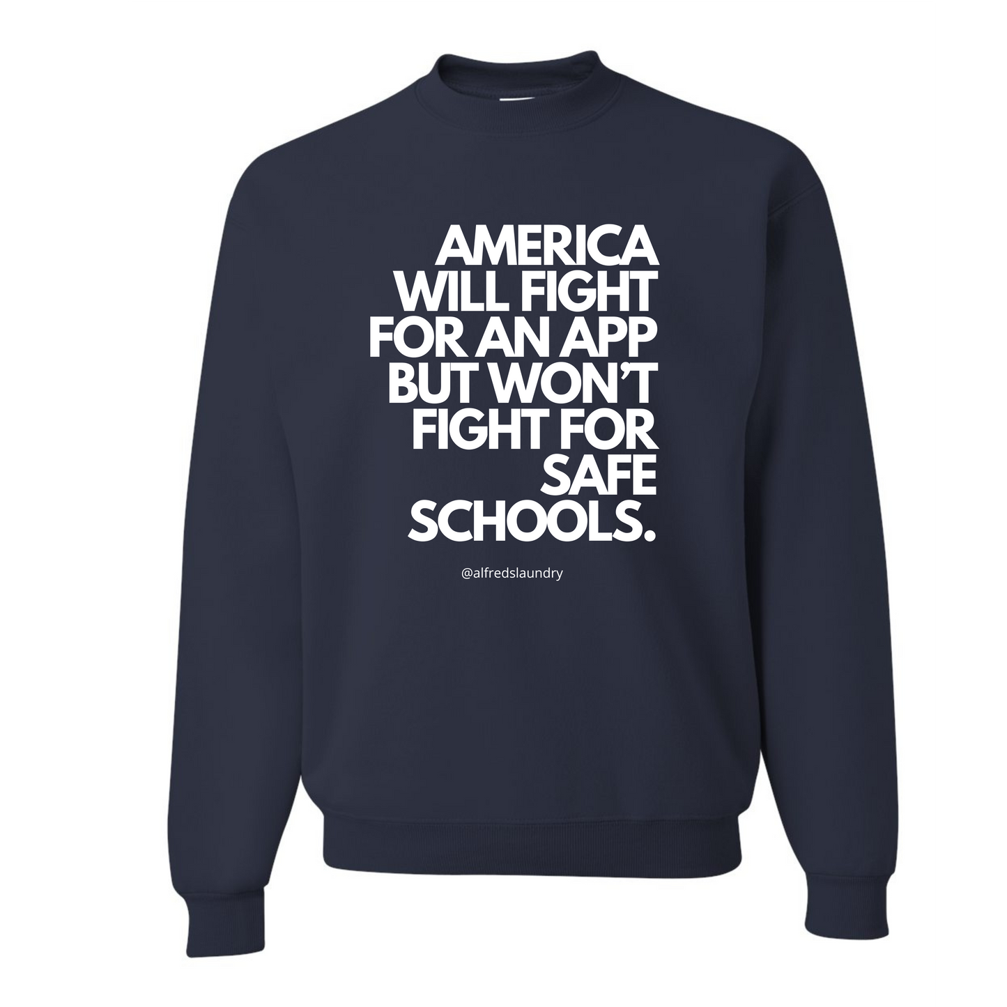 "America Will Fight For An App But Won't Fight For Safe Schools." - Crewneck