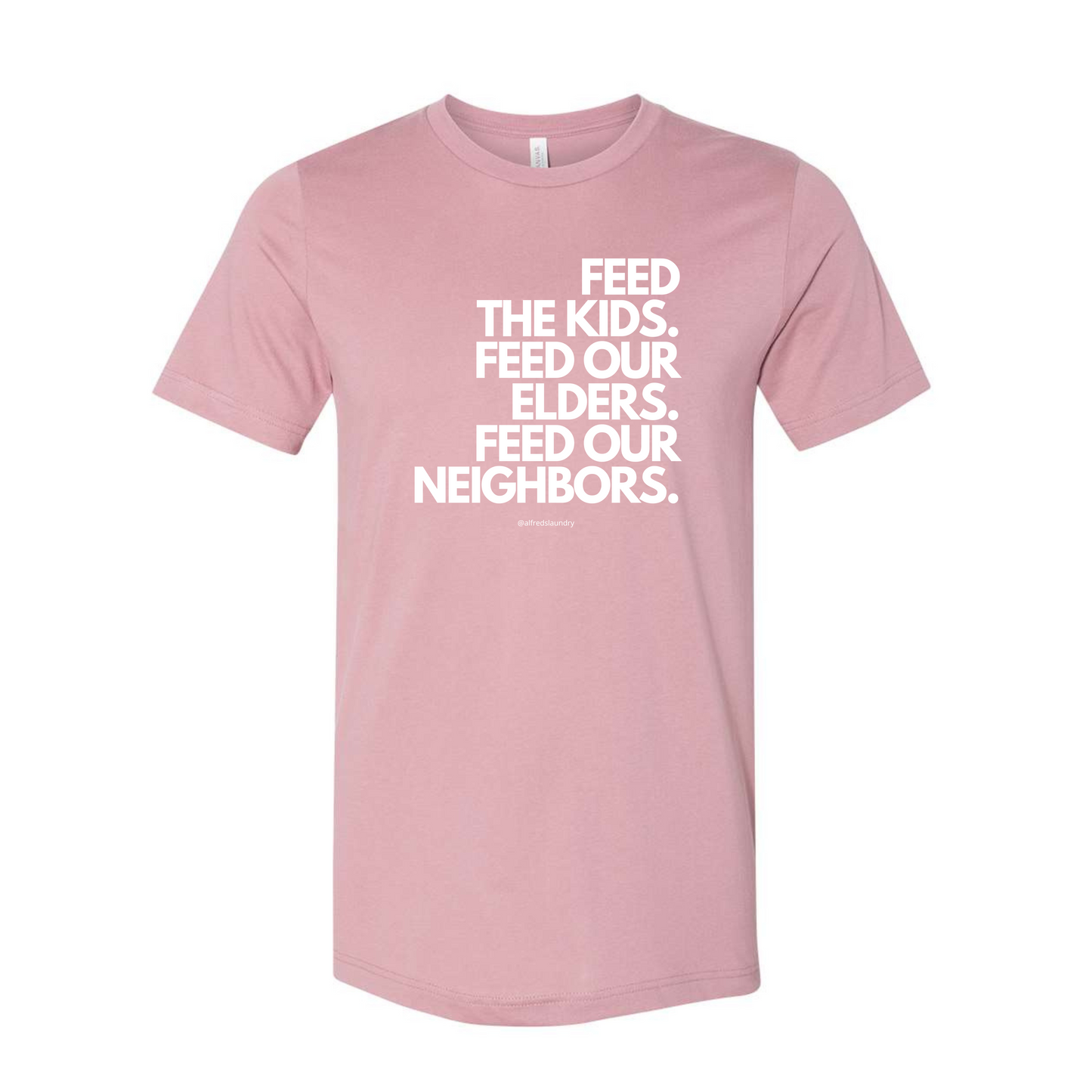 "FEED THE KIDS. FEED OUR ELDERS. FEED OUR NEIGHBORS "  - T Shirt