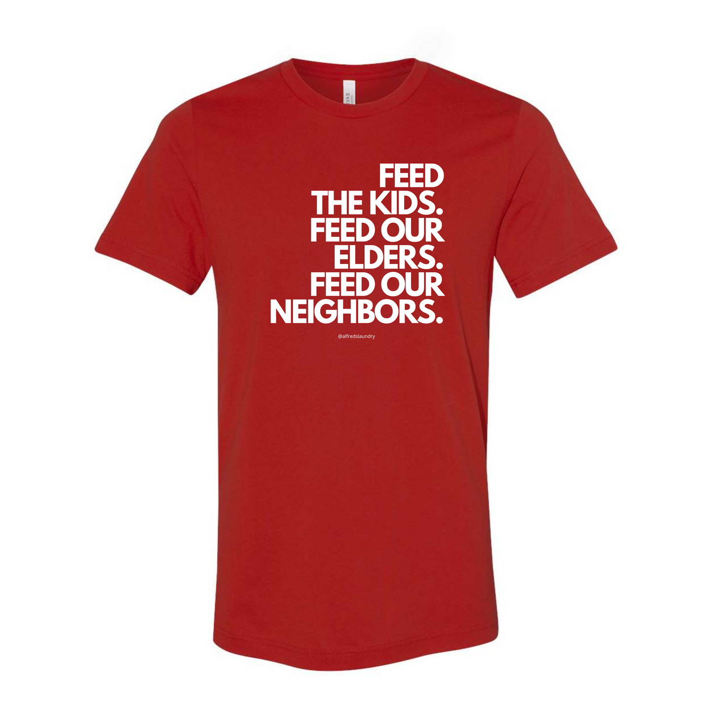 "FEED THE KIDS. FEED OUR ELDERS. FEED OUR NEIGHBORS "  - T Shirt