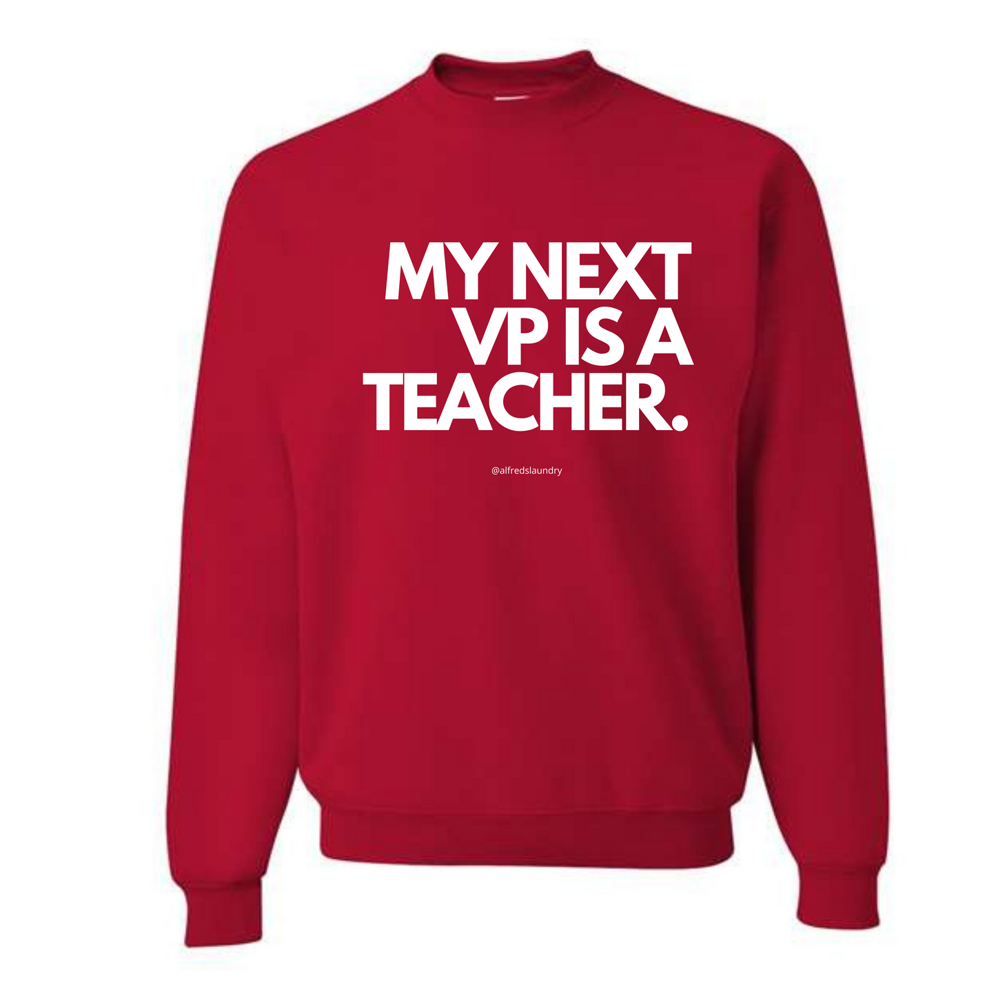 "My Next Vice President Is A Teacher" - Crewneck