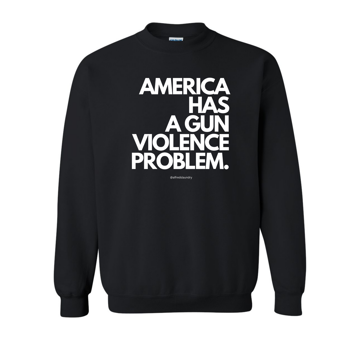 "AMERICA HAS A GUN VIOLENCE PROBLEM " - Crewneck sweatshirt