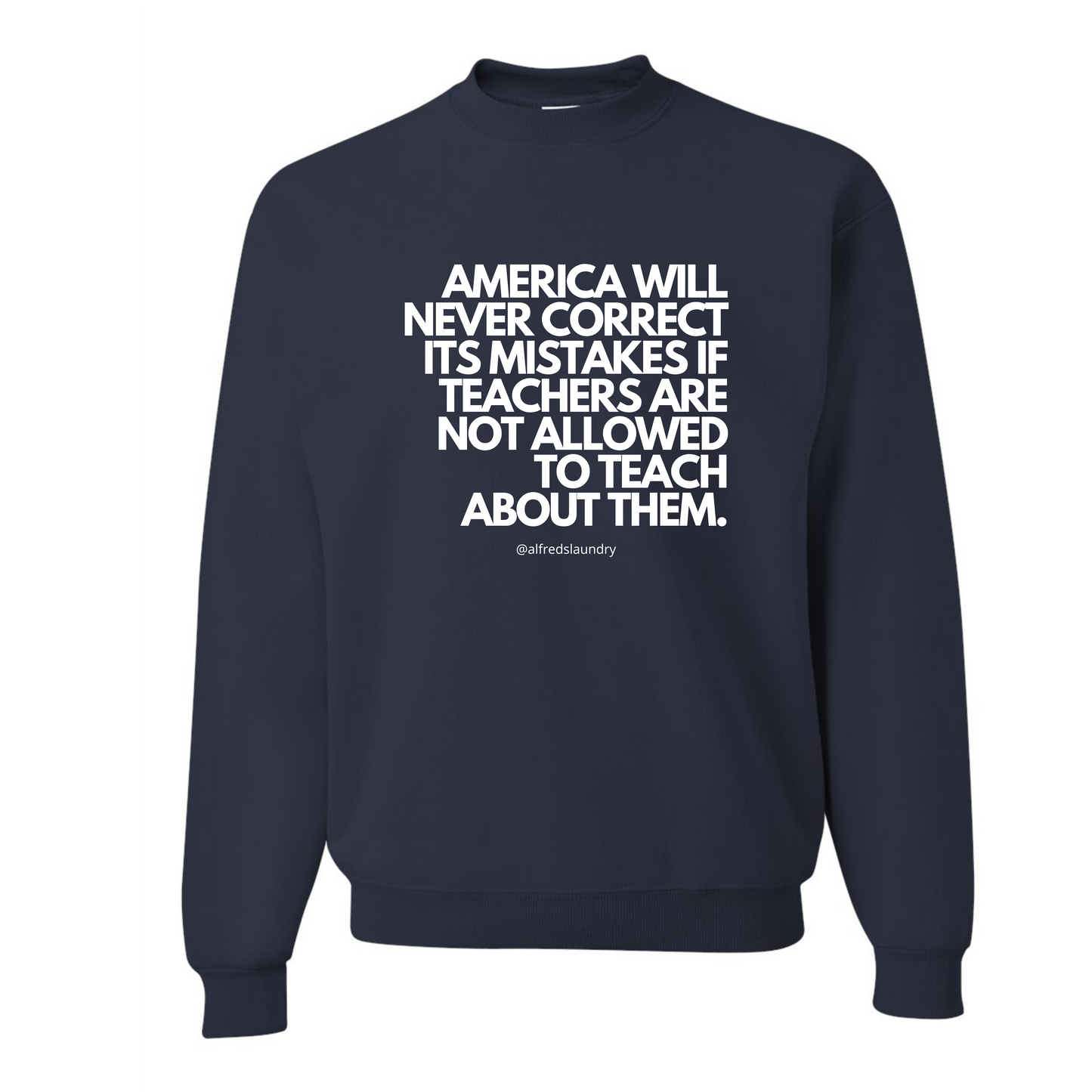 “America will never correct its mistakes if teachers are not allowed to teach” Crew Neck