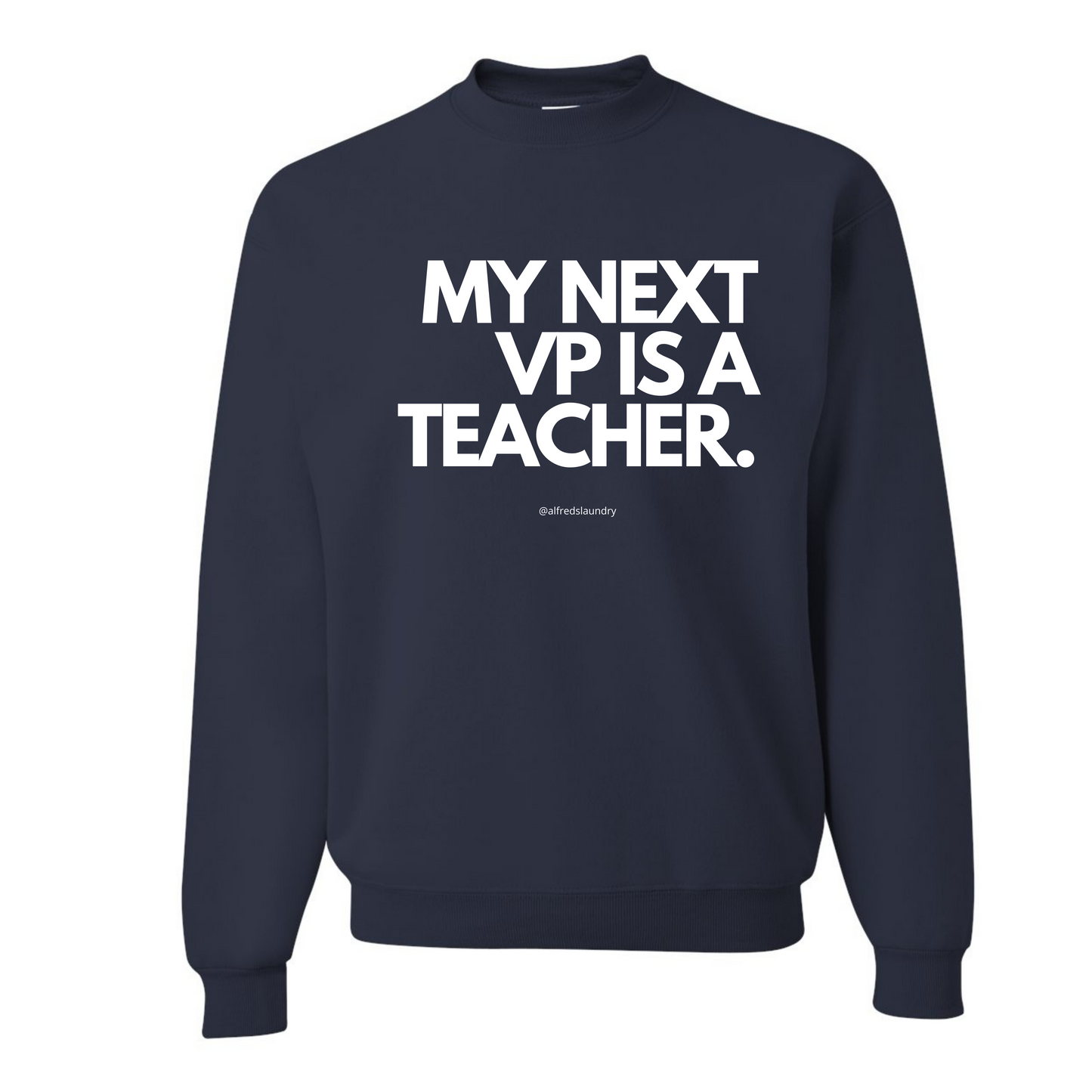 "My Next Vice President Is A Teacher" - Crewneck