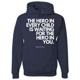 "The Hero in Every Child is Waiting on the Hero in You" - Hoodie