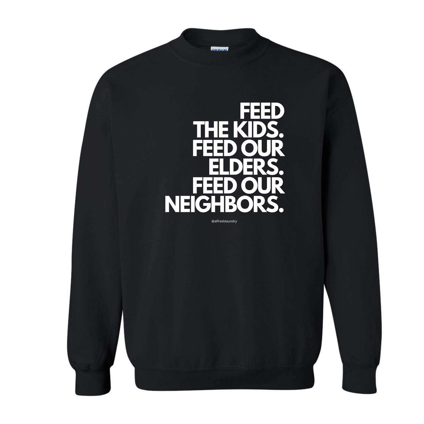 FEED THE KIDS. FEED OUR ELDERS. FEED OUR NEIGHBORS " - Crewneck sweatshirt