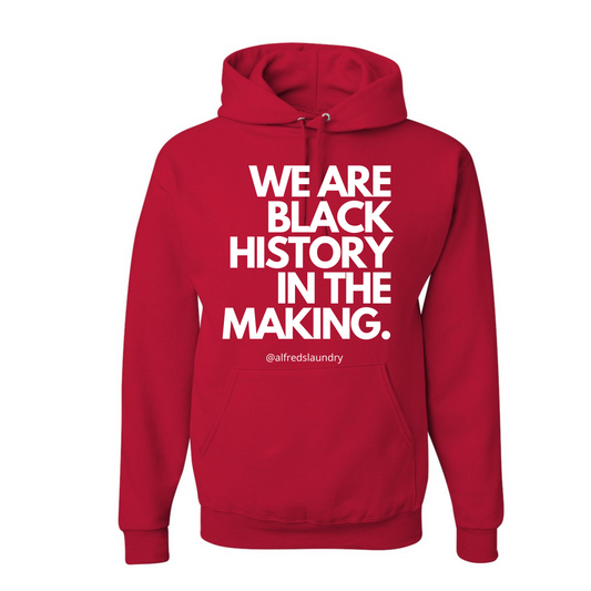 "We Are Black History In the Making" - Hoodie