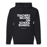"Teachers Belong On School Boards." - Hoodie