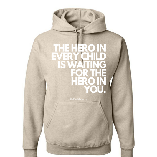 "The Hero in Every Child is Waiting on the Hero in You" - Hoodie