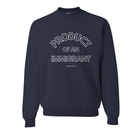 "PRODUCT OF AN IMMIGRANT" - Crewneck sweatshirt