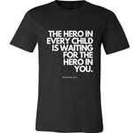 "The Hero in Every Child Is Waiting for the Hero in You" - T-shirt