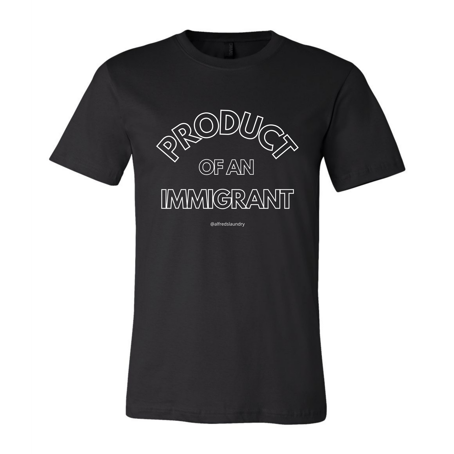 "PRODUCT OF AN IMMIGRANT "  - T Shirt