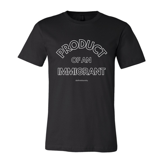"PRODUCT OF AN IMMIGRANT "  - T Shirt