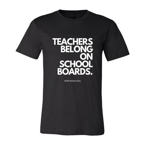 "Teachers Belong on School Boards." T-Shirt