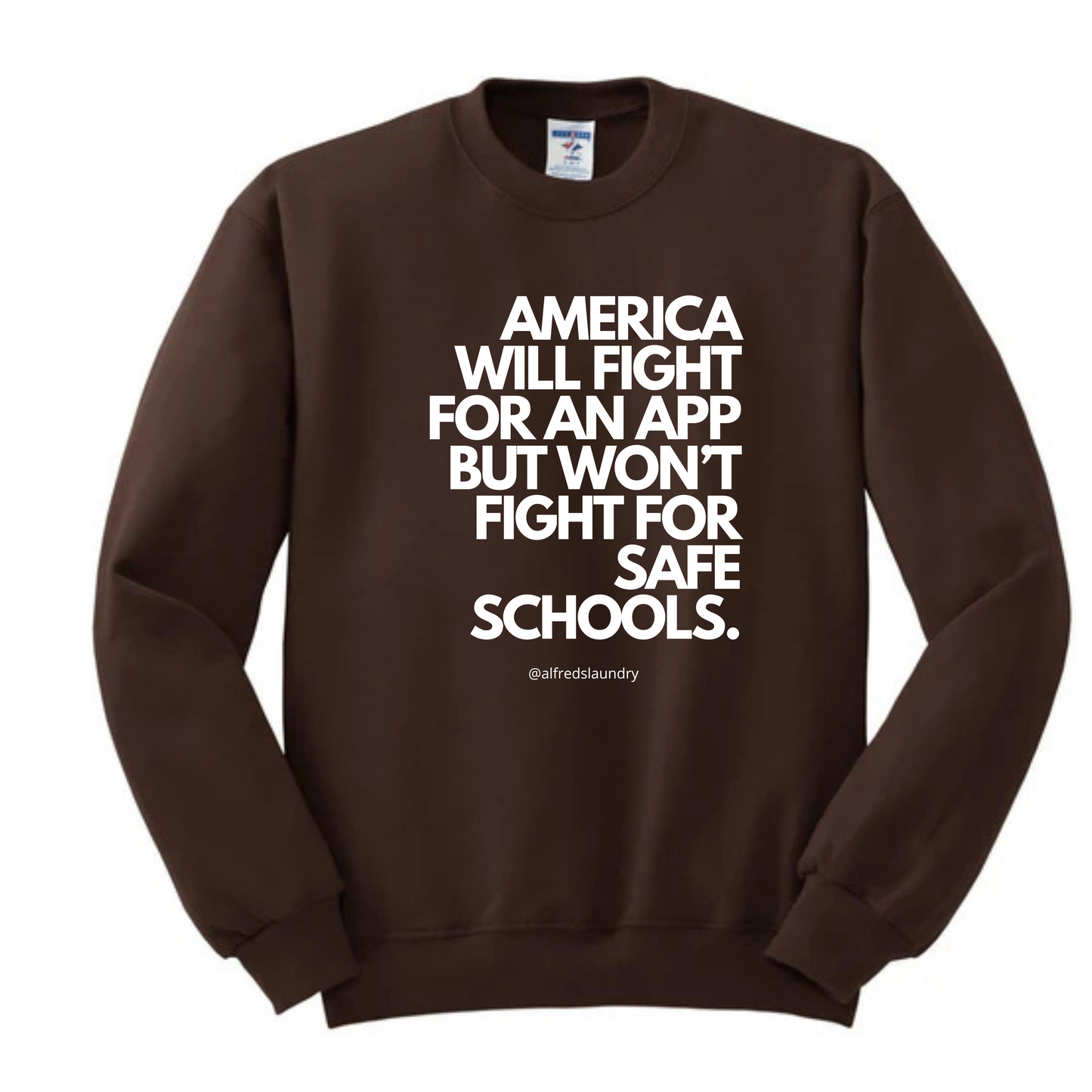 "America Will Fight For An App But Won't Fight For Safe Schools." - Crewneck