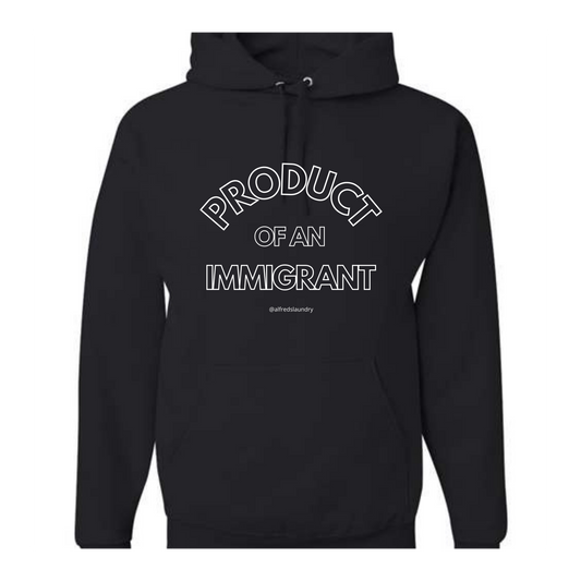 "PRODUCT OF AN IMMIGRANT" - Hoodie