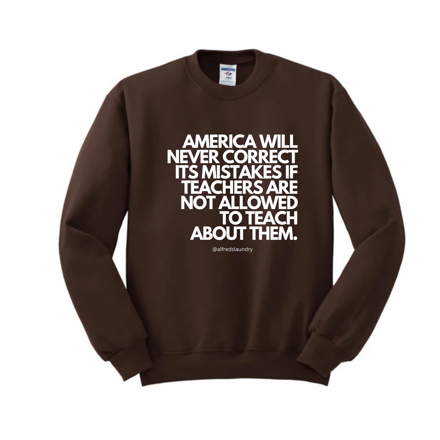 “America will never correct its mistakes if teachers are not allowed to teach” Crew Neck