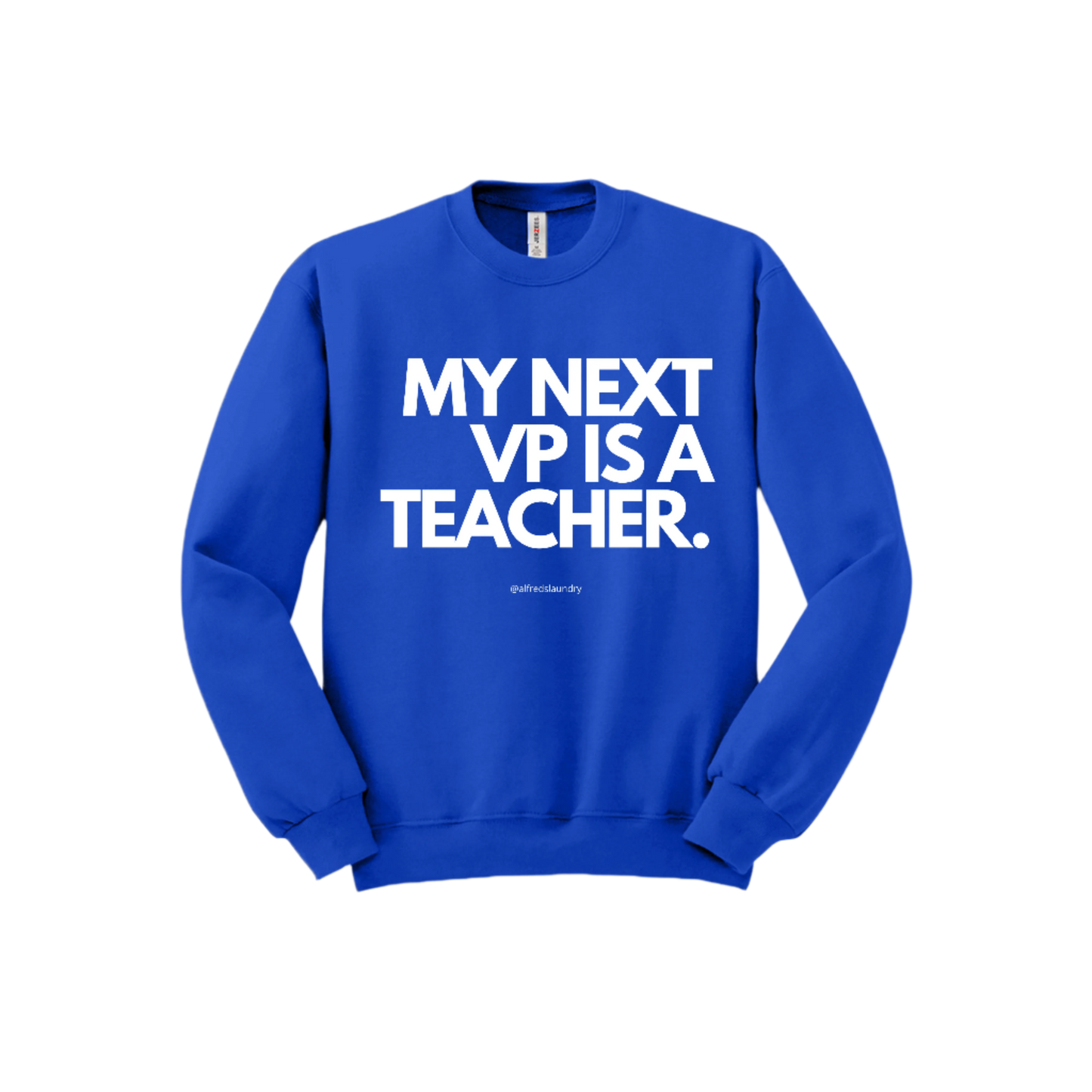 "My Next Vice President Is A Teacher" - Crewneck