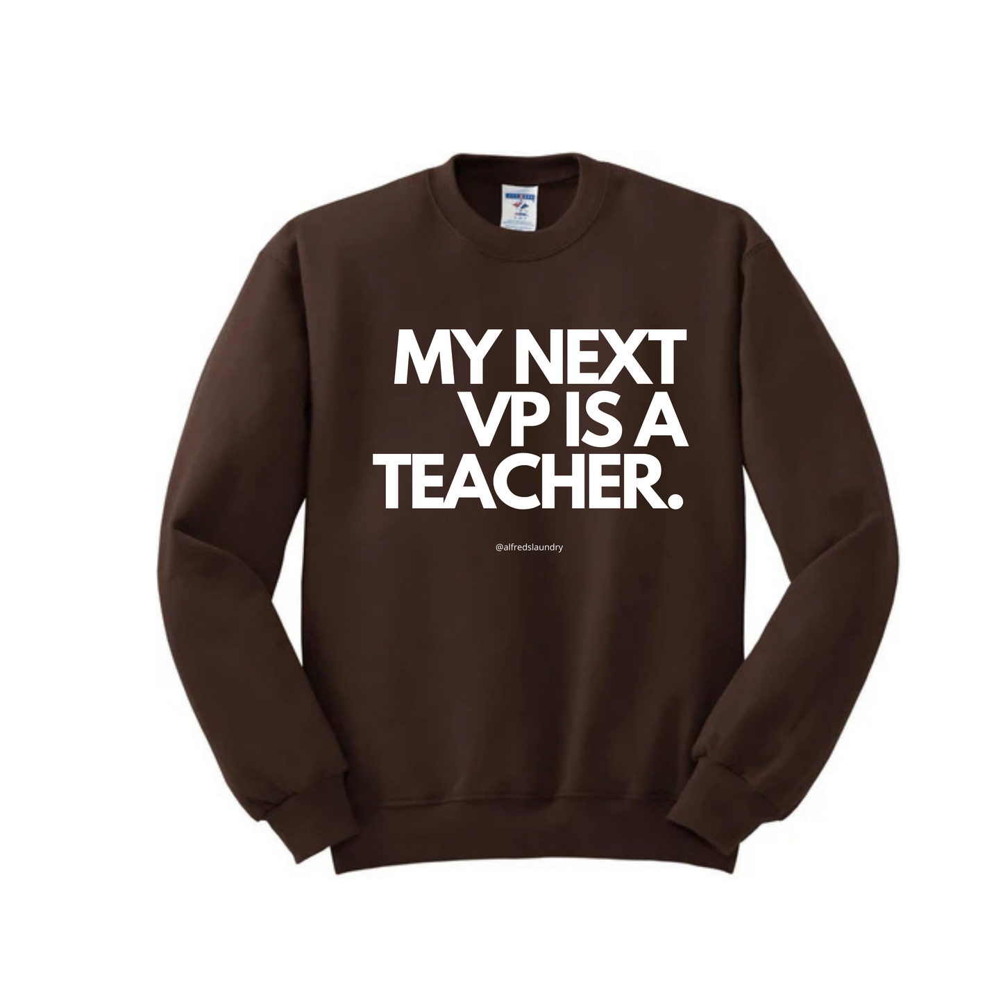 "My Next Vice President Is A Teacher" - Crewneck