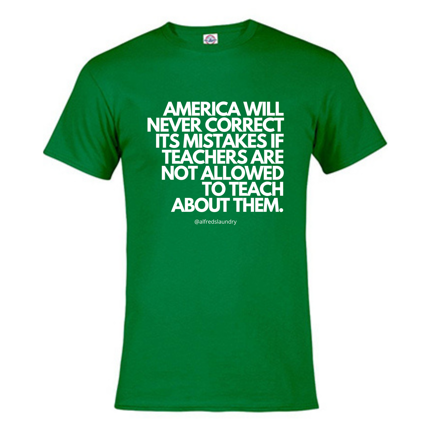 “America will never correct it's mistakes if teachers are not allowed to teach” T-Shirt