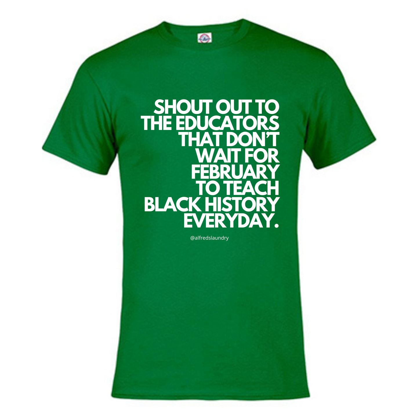 "Shout Out To The Educators That Don't Wait For February To Teach Black History" - T-shirt