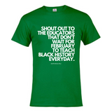 "Shout Out To The Educators That Don't Wait For February To Teach Black History" - T-shirt