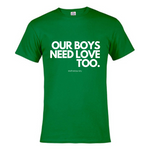 "Our Boys Need Love Too" - T-shirt