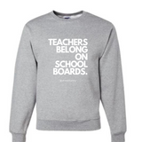"Teachers Belong On School Boards." - Crewneck
