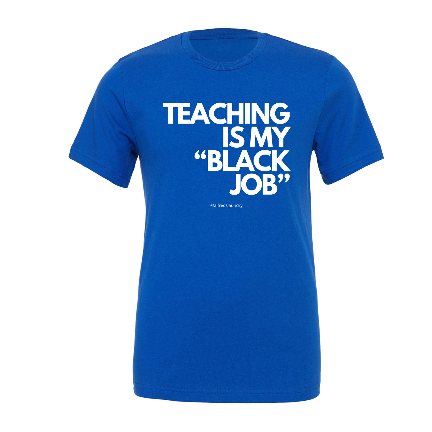 Teaching Is My "Black Job" - T-Shirt