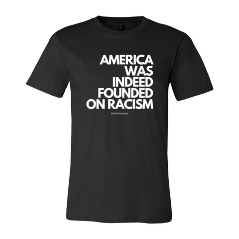Americas Was Indeed Founded On Racism- "T-shirt"
