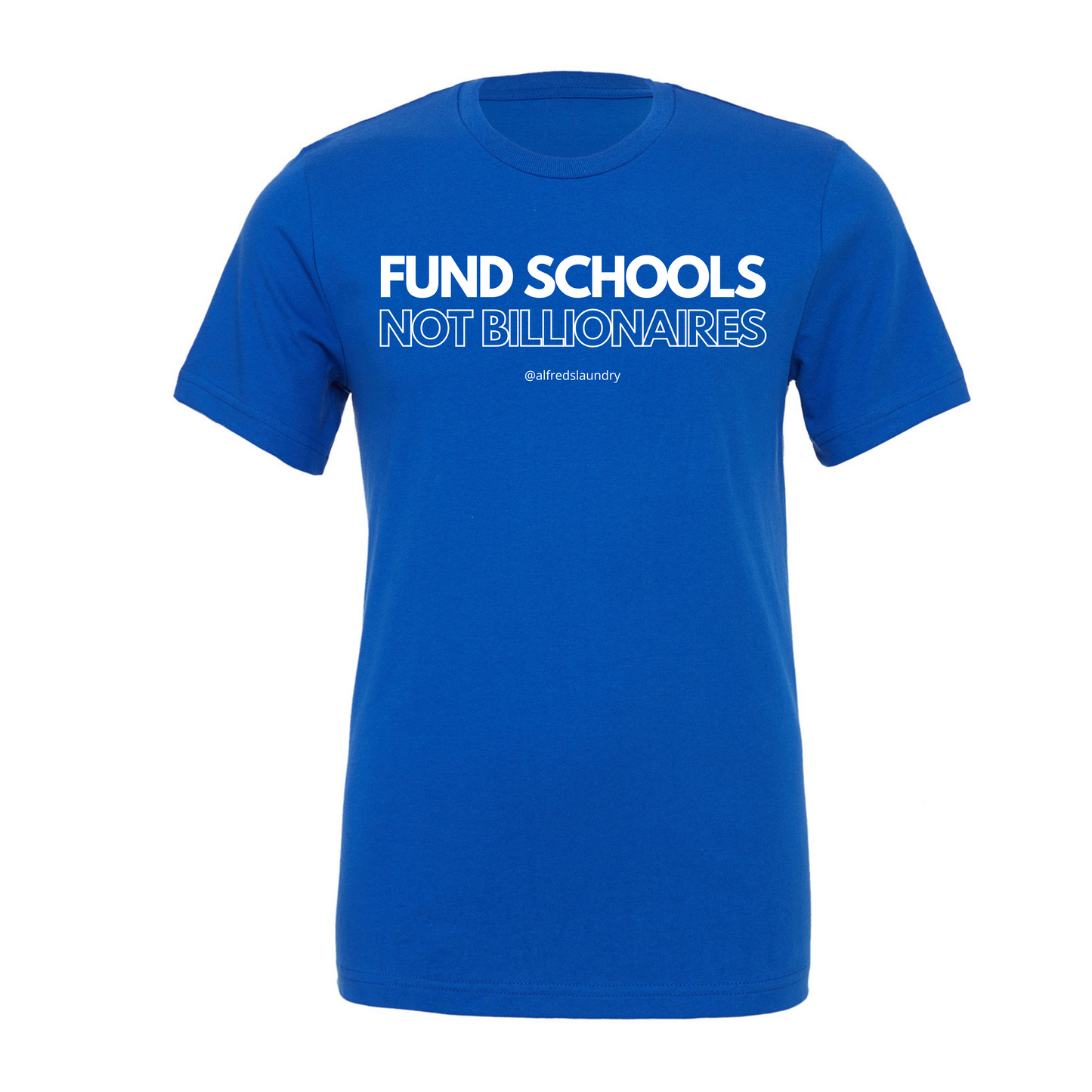"FUND SCHOOLS NOT BILLIONAIRES" - T Shirt