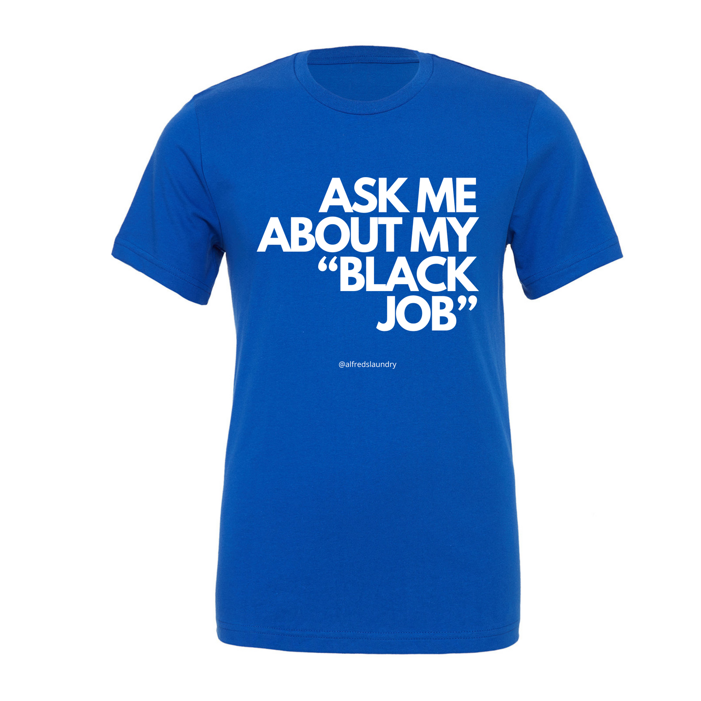 Ask Me About My Black Job - T-Shirt