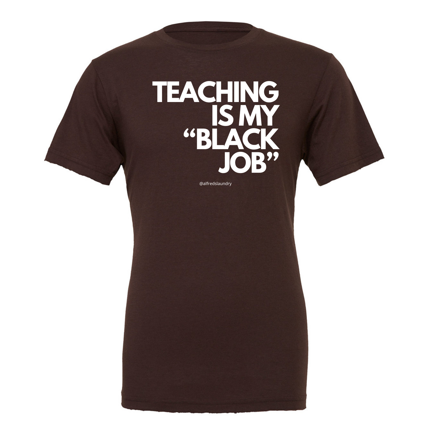 Teaching Is My "Black Job" - T-Shirt