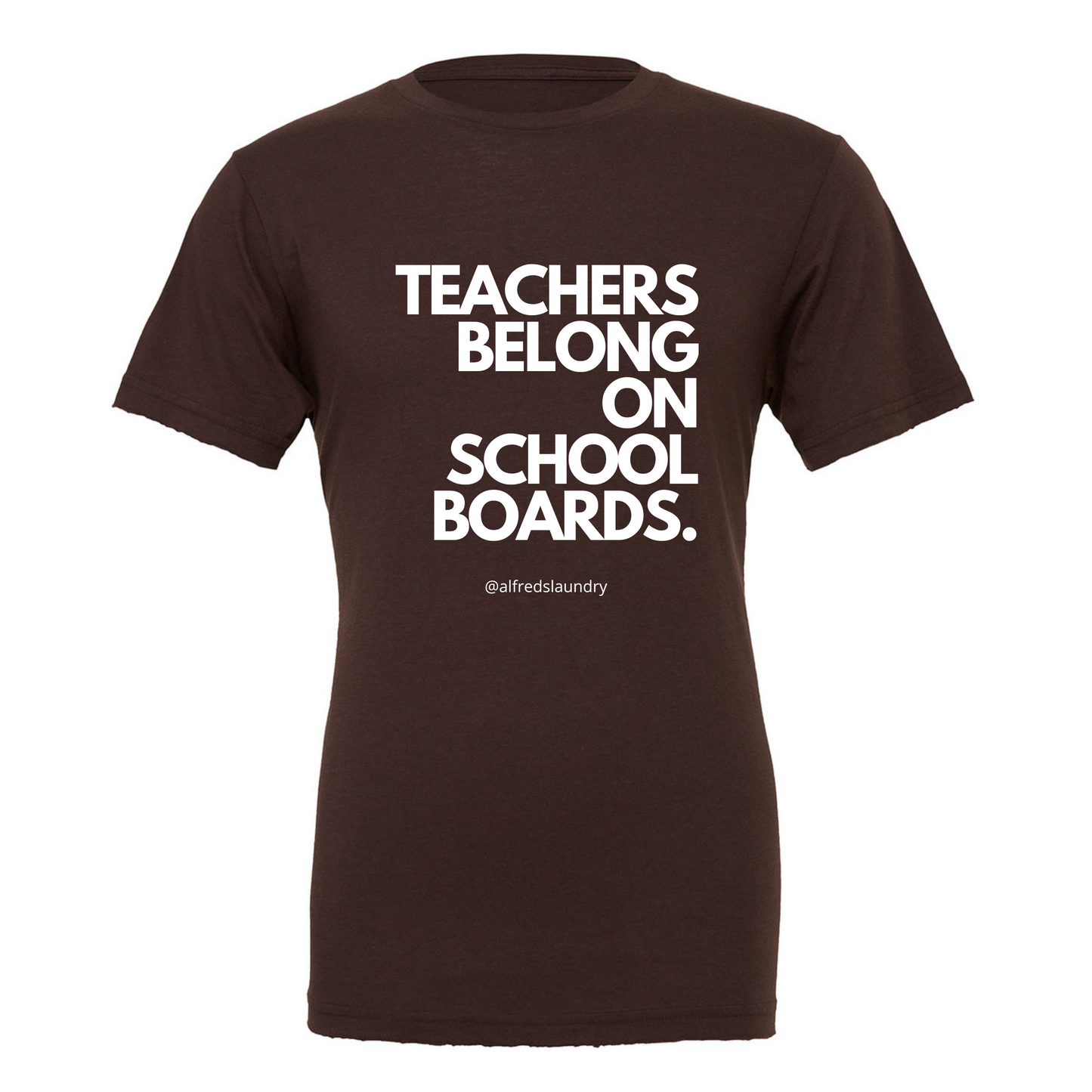 "Teachers Belong on School Boards." T-Shirt