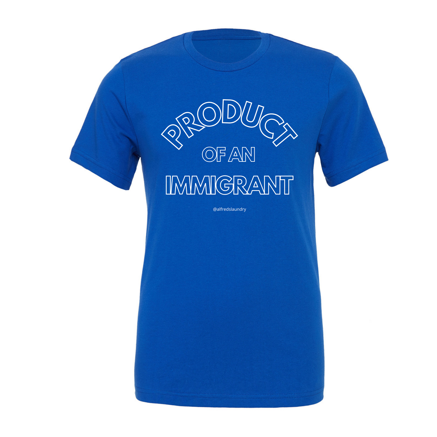 "PRODUCT OF AN IMMIGRANT "  - T Shirt