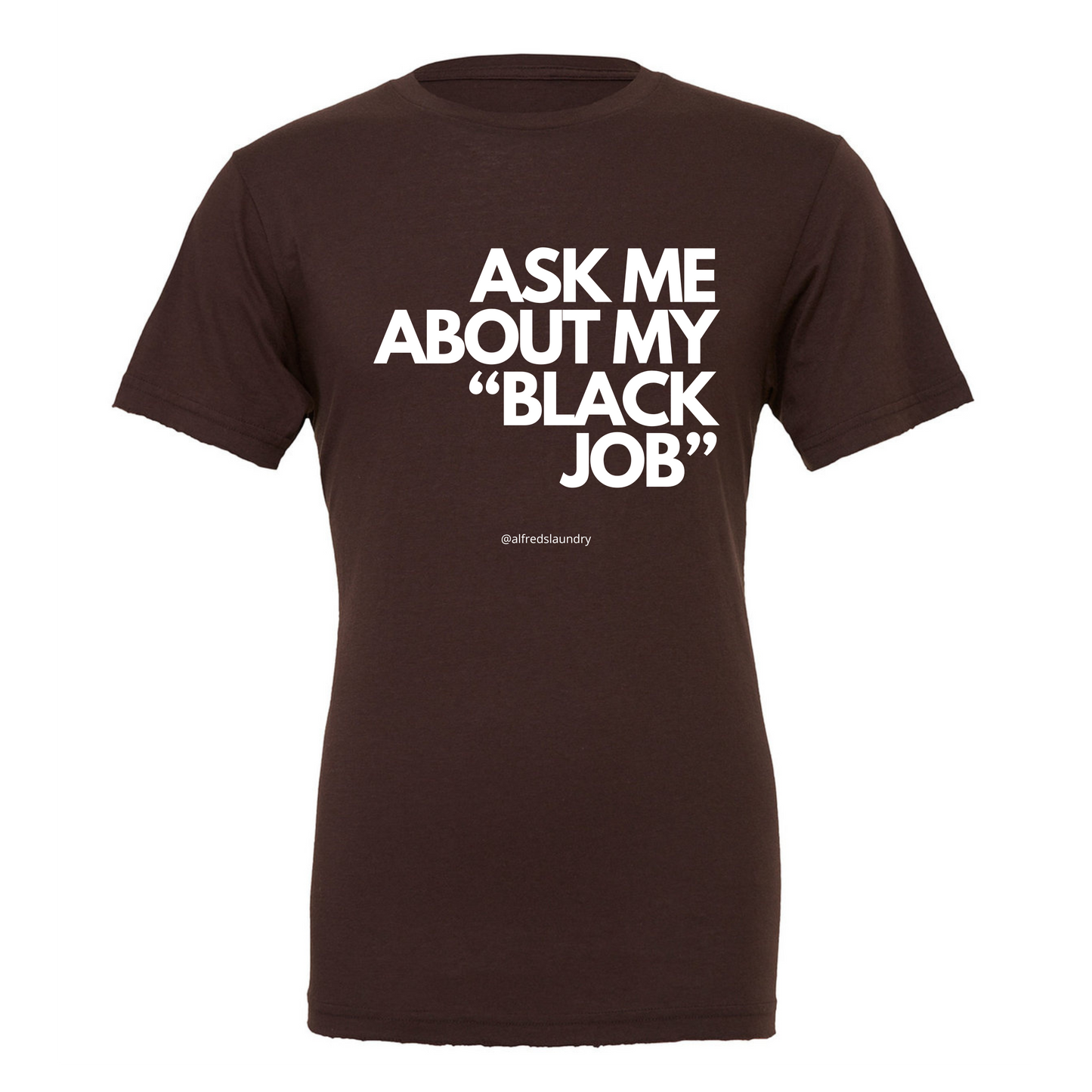 Ask Me About My Black Job - T-Shirt