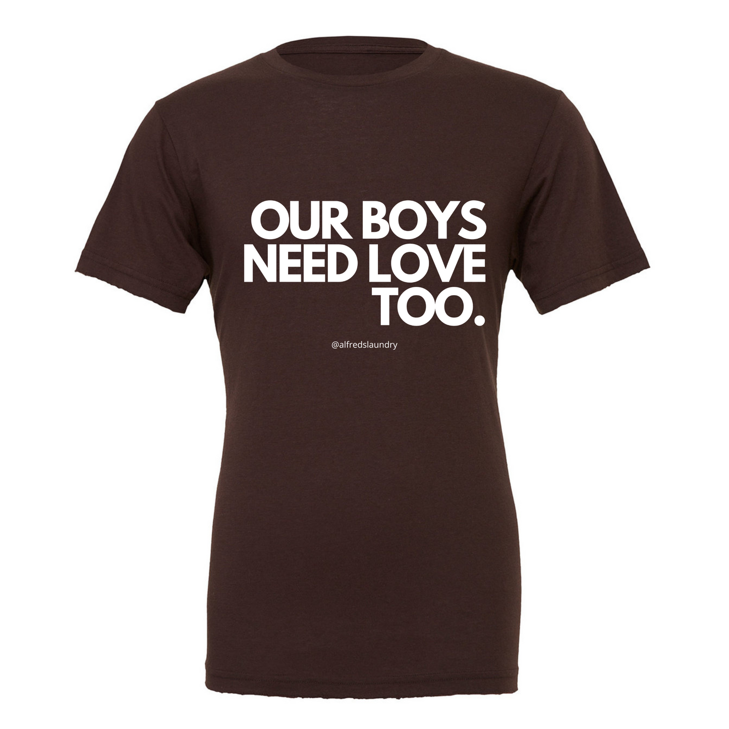 "Our Boys Need Love Too" - T-shirt