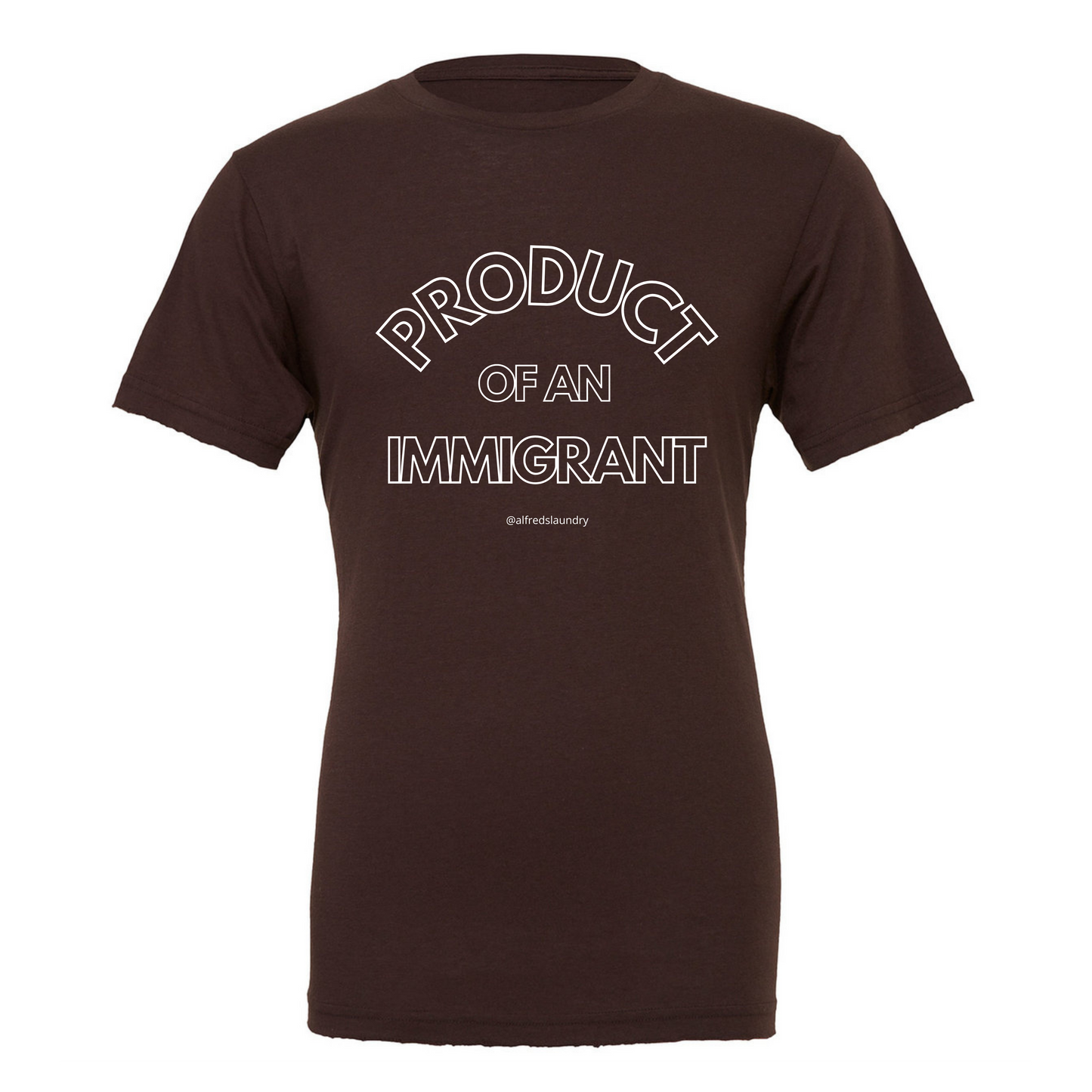 "PRODUCT OF AN IMMIGRANT "  - T Shirt