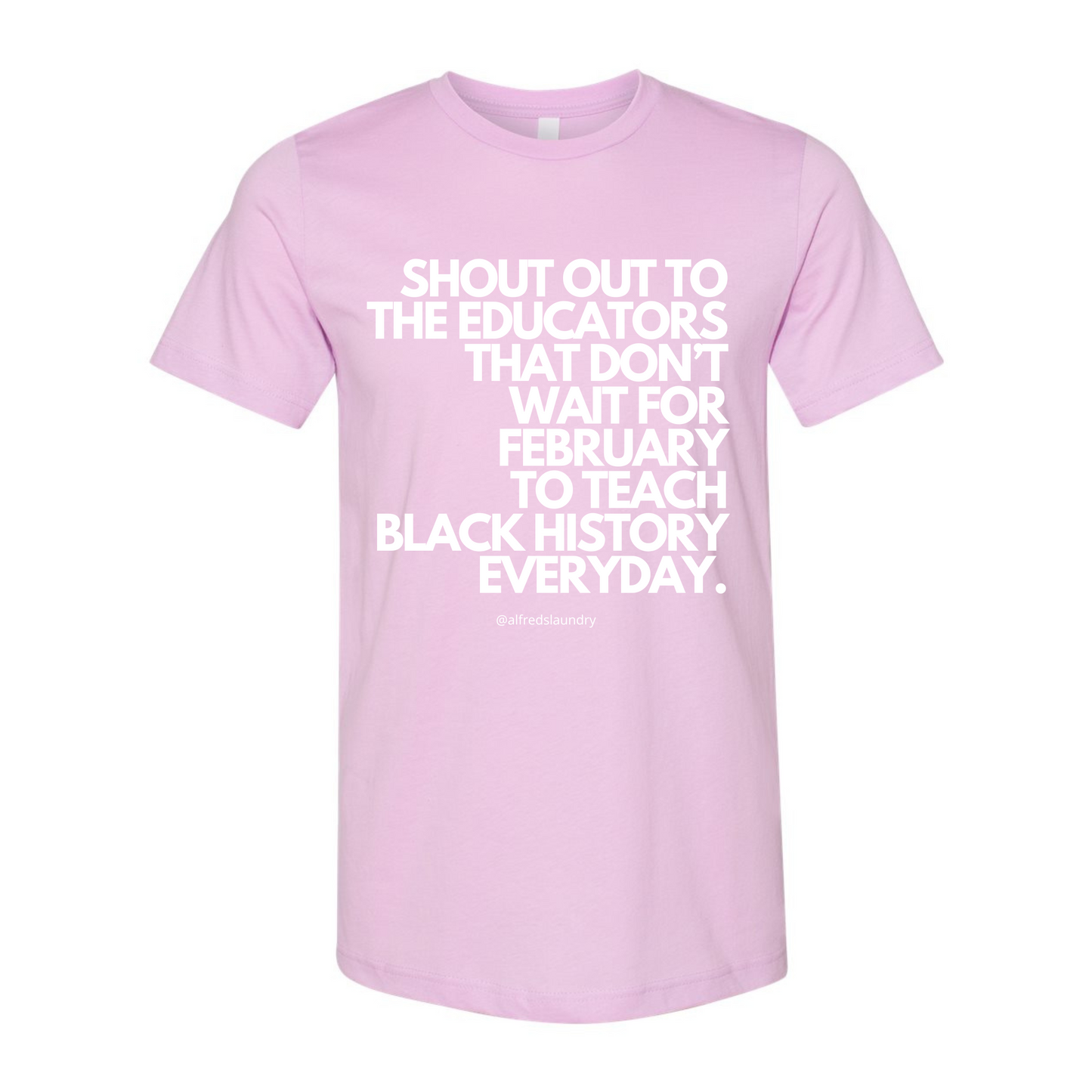 "Shout Out To The Educators That Don't Wait For February To Teach Black History" - T-shirt